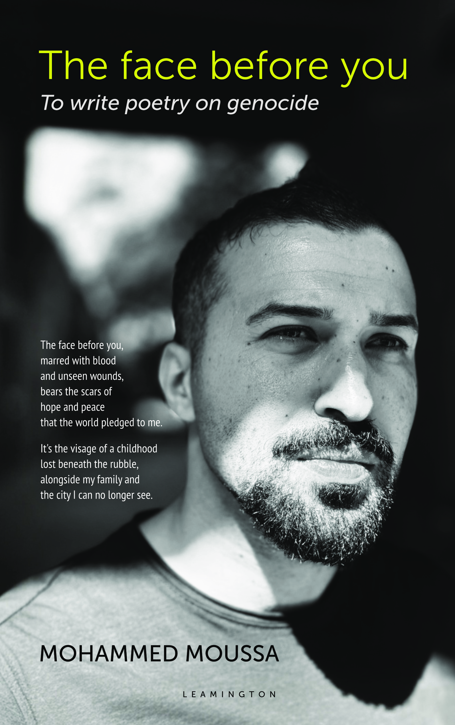 Mohammed Moussa is a gazan man in his thirties with a neat beard he looks pensively off to the side the photo is black and white it is the cover of his book The face before you: To write poetry on genocide by Leamington Books, the title of the book is in yellow